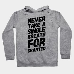 Never Take a Single Breath For Granted Hoodie